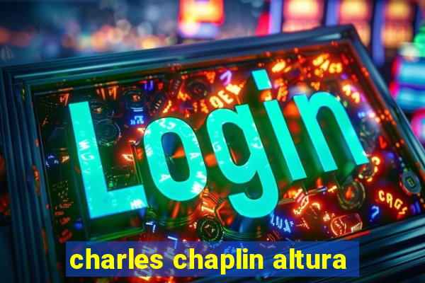 charles chaplin altura